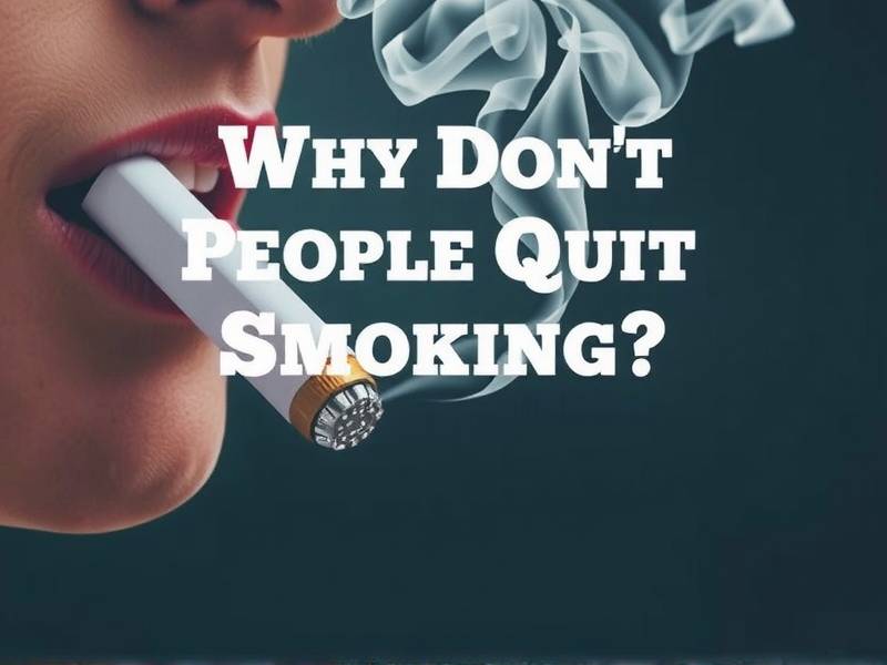 Why Don't People Quit Smoking? The Truth Behind the Habit