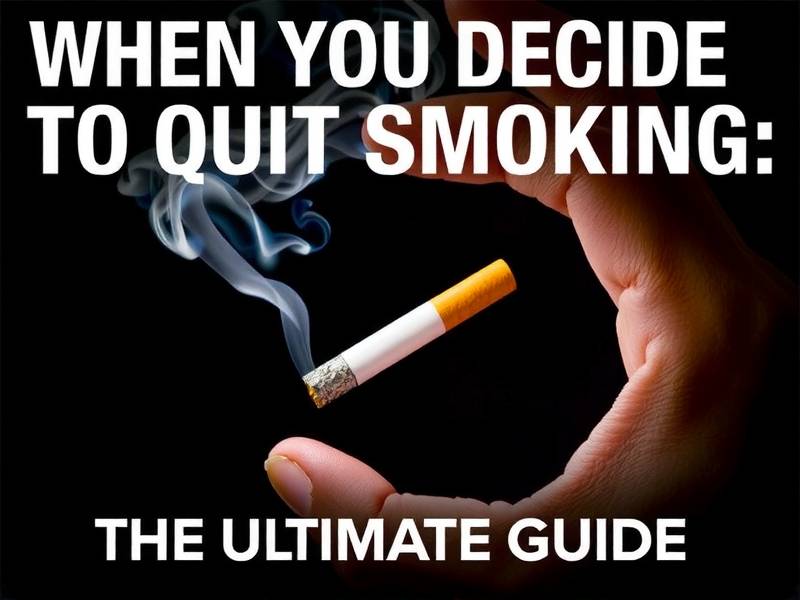 When You Decide to Quit Smoking: The Ultimate Guide