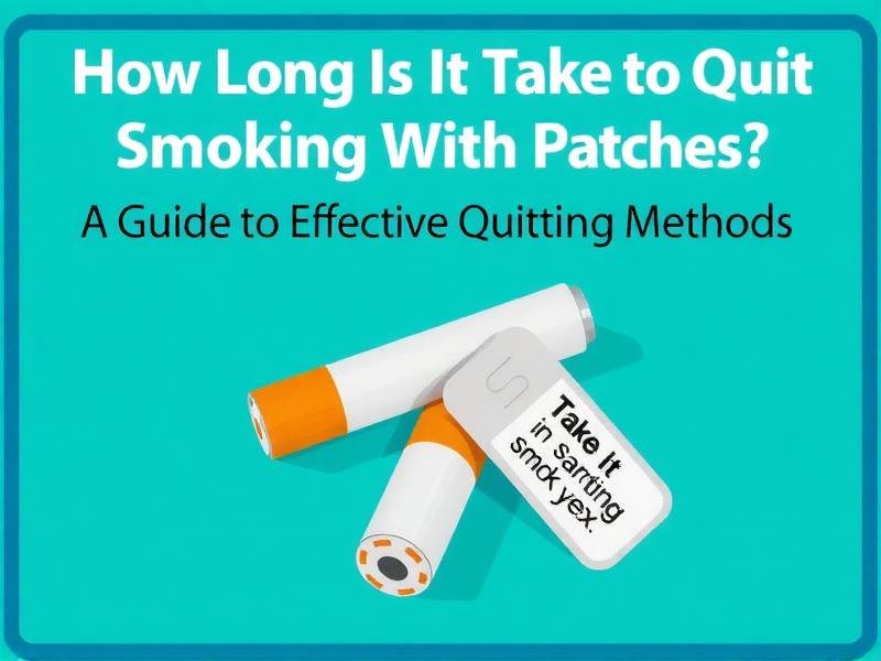 How Long Does It Take to Quit Smoking With Patches? A Guide to Effective Quitting Methods