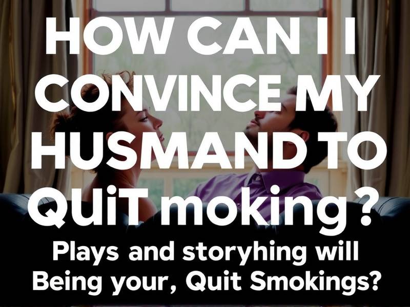 How Can I Convince My Husband to Quit Smoking?