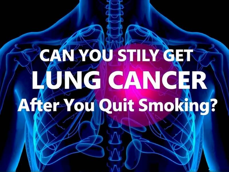 Can You Still Get Lung Cancer After You Quit Smoking?(1)