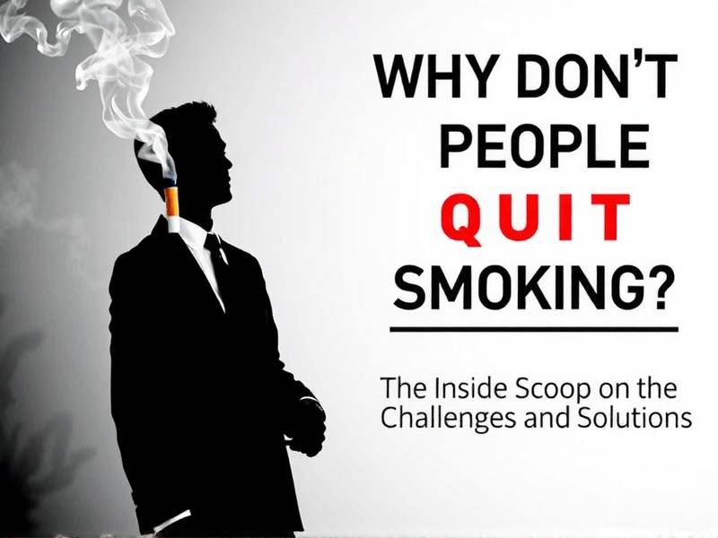 Why Don't People Quit Smoking? The Inside Scoop on the Challenges and Solutions