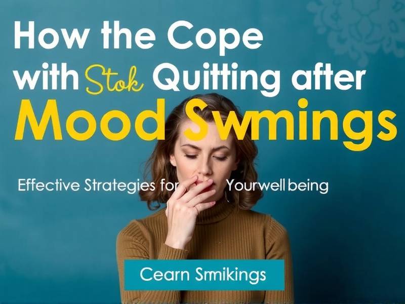How to Cope with Mood Swings After Quitting Smoking: Effective Strategies for Your Well-being
