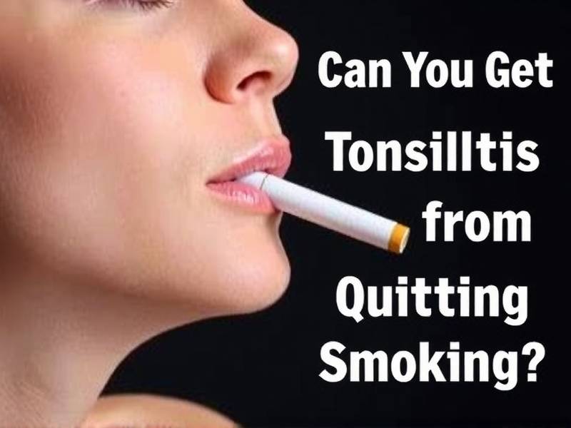 Can You Get Tonsillitis from Quitting Smoking?
