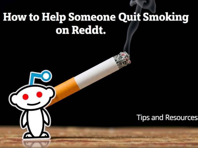 How to Help Someone Quit Smoking on Reddit: Tips and Resources from the Reddit Community