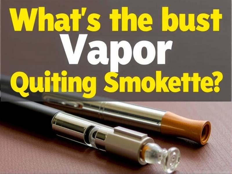 What's the Best Vapor Cigarette for Quitting Smoking?
