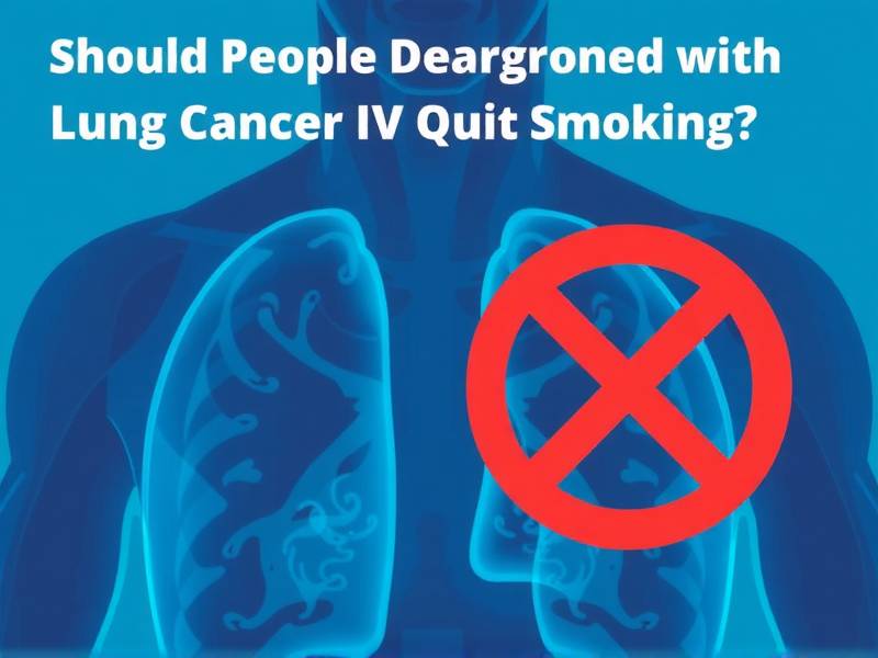 Should People Diagnosed with Lung Cancer Stage IV Quit Smoking?