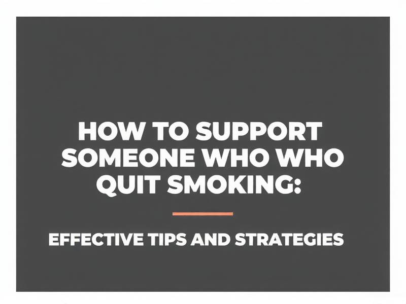 How to Support Someone Who Quit Smoking: Effective Tips and Strategies