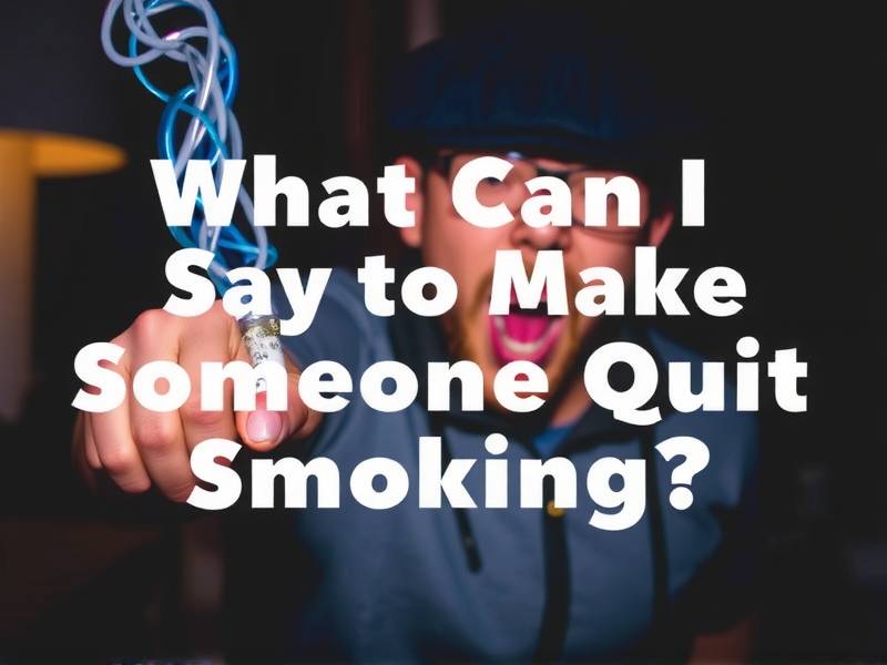 What Can I Say to Make Someone Quit Smoking?