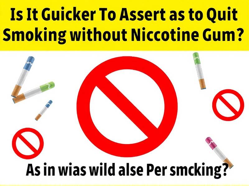 Is It Quicker to Quit Smoking Without Nicotine Gum?