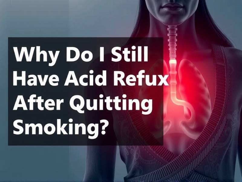 Why Do I Still Have Acid Reflux After Quitting Smoking?