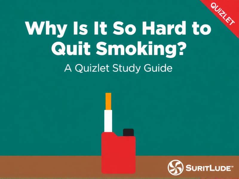 Why Is It So Hard to Quit Smoking? A Quizlet Study Guide
