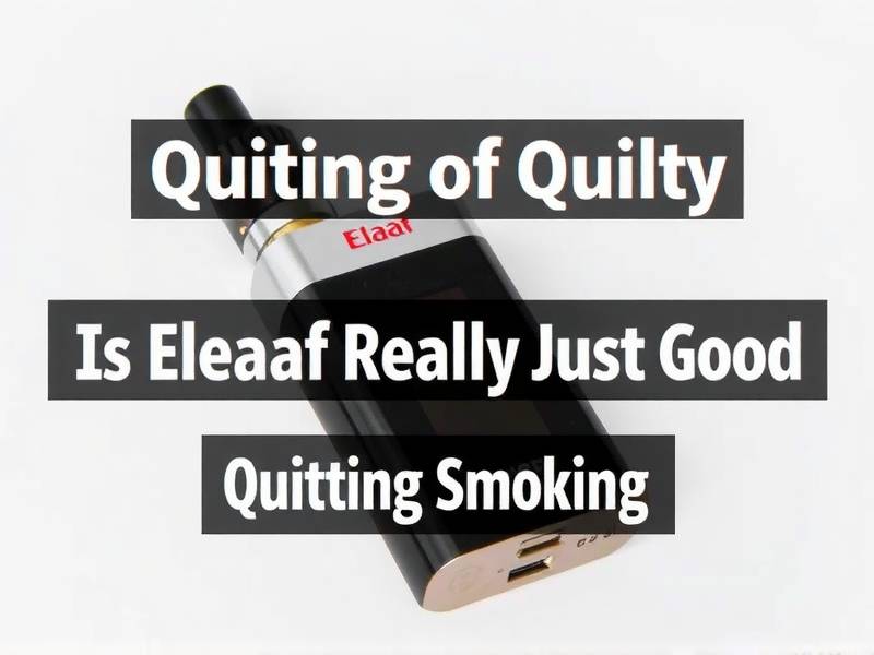 Is Eleaf Really Just Good for Quitting Smoking?(1)