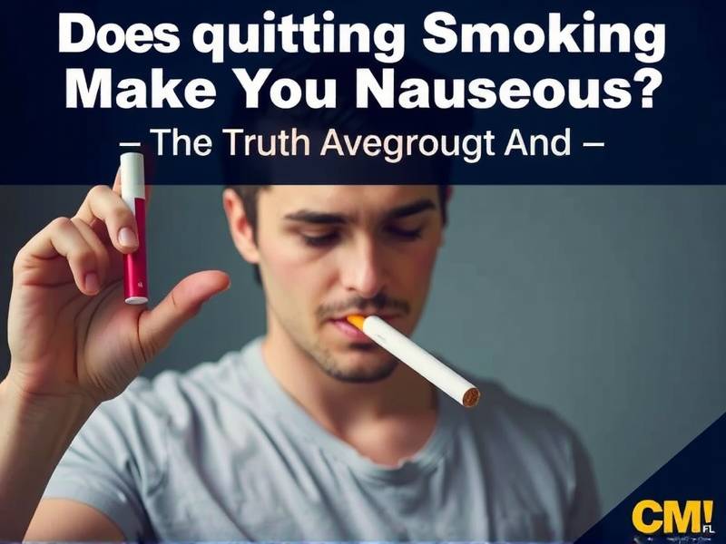 Does Quitting Smoking Make You Nauseous? The Truth About the Physical Effects of Smoking Cessation