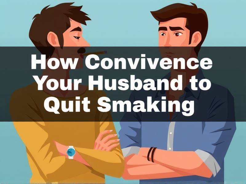How to Convince Your Husband to Quit Smoking: Effective Strategies and Tips