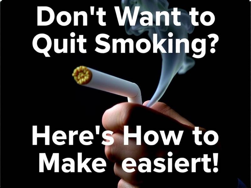Don't Want to Quit Smoking? Here's How to Make It Easier!