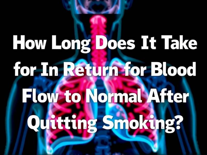How Long Does It Take for Blood Flow to Return to Normal After Quitting Smoking?(1)