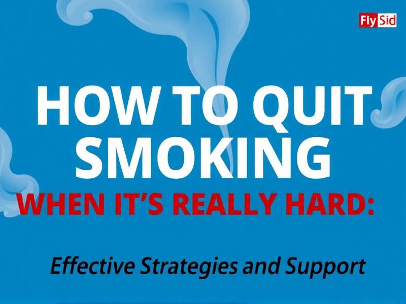 How to Quit Smoking When It's Really Hard: Effective Strategies and Support