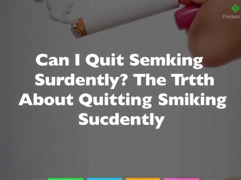 Can I Quit Smoking Suddenly? The Truth About Quitting Smoking Suddenly