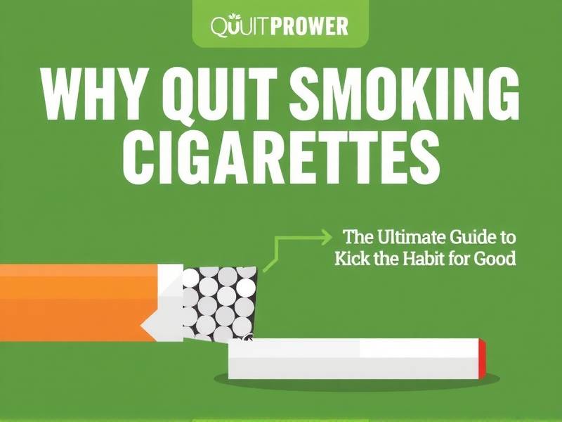 Why Quit Smoking Cigarettes: The Ultimate Guide to Kick the Habit for Good