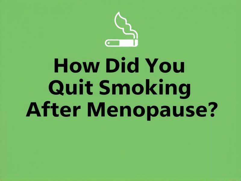 How Did You Quit Smoking After Menopause?