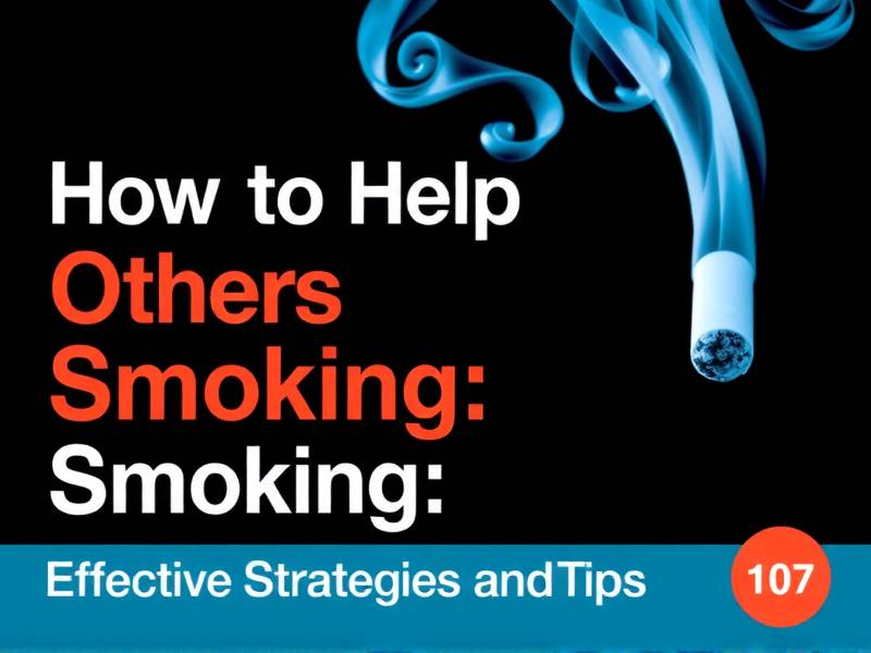 How to Help Others Quit Smoking: Effective Strategies and Tips