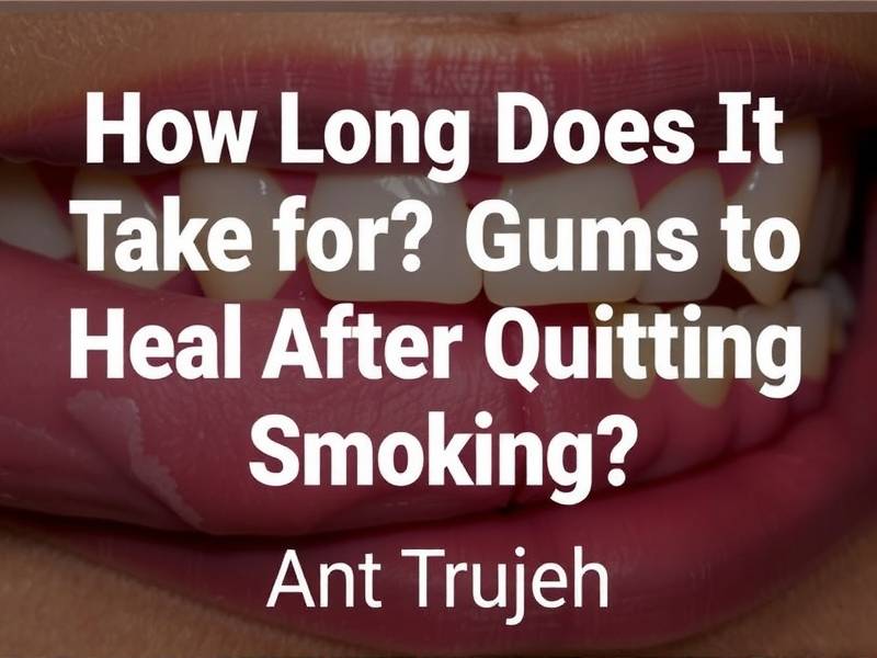 How Long Does It Take for Gums to Heal After Quitting Smoking?