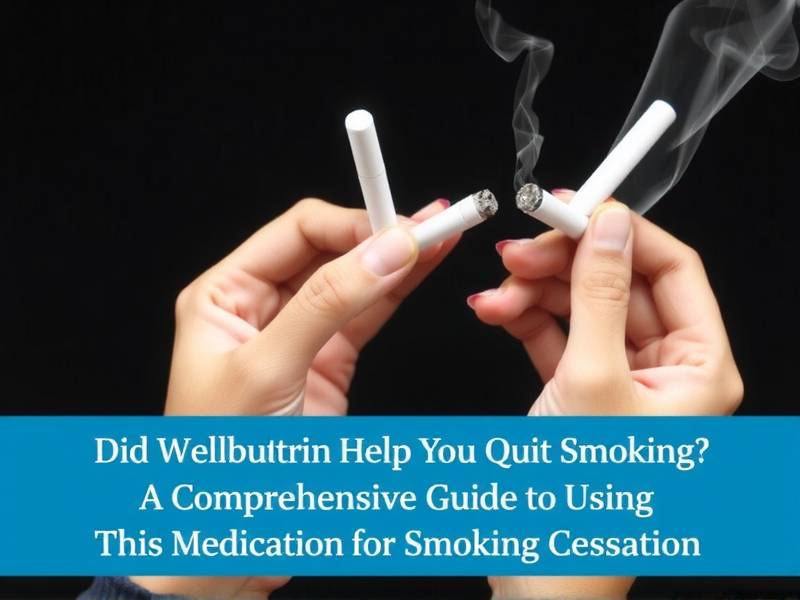 Did Wellbutrin Help You Quit Smoking? A Comprehensive Guide to Using This Medication for Smoking Ces
