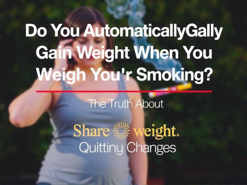 Do You Automatically Gain Weight When You Quit Smoking? The Truth About Weight Changes After Quittin