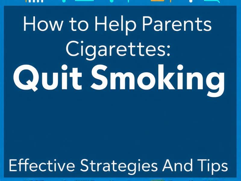 How to Help Parents Quit Smoking Cigarettes: Effective Strategies and Tips