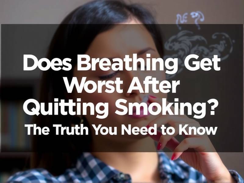 Does Breathing Get Worse After Quitting Smoking? The Truth You Need to Know