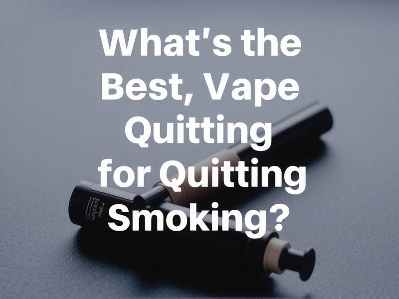 What’s the Best Vape for Quitting Smoking?